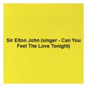 Sir Elton John (singer - Can You Feel The Love Tonight)