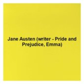 Jane Austen (writer - Pride and Prejudice, Emma)