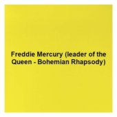 Freddie Mercury (leader of the Queen - Bohemian Rhapsody)