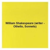 William Shakespeare (writer - Othello, Sonnets)