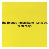 The Beatles (music band - Let it be, Yesterday)