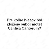 Pre koľko hlasov bol zložený súbor motet Cantica Cantorum?