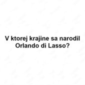V ktorej krajine sa narodil Orlando di Lasso?