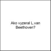 Ako vyzeral L.van Beethoven?