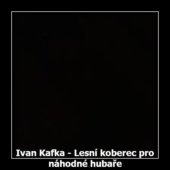 Ivan Kafka - Lesní koberec pro náhodné hubaře