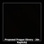 Proposed Prague library - Ján Kaplický