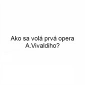 Ako sa volá prvá opera A.Vivaldiho?