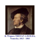 R. Wágner, TRISTAN A ISOLDA, Nemecko, 1813 - 1883