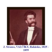 J. Strauss, VALČÍKY, Rakúsko, 1825 - 1899