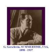 G. Gerschwin, SUMMERTIME, USA, 1898 - 1937